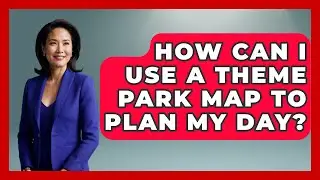 How Can I Use a Theme Park Map to Plan My Day? | Insider Theme Park Tips