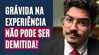 GRÁVIDA DEMITIDA NA EXPERIÊNCIA? Entenda como funciona em 2022!