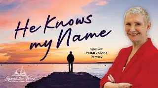 He Knows My Name | Pastor Jo Anne Ramsay | Speak the Word Ministry