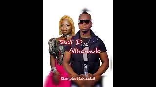 Makhadzi (sampler voice ) & skill D -  Nlhomulo
