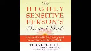Highly Sensitive Person's Survival Guide: Essential Skills for Living Well in an Overstimulating