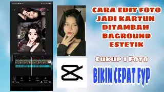 CARA EDIT FOTO JADI KARTUN DITAMBAH BAGROUN ESTETIK DI CAPCUT