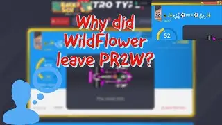 Talking About Why WildFlower Left PR2W