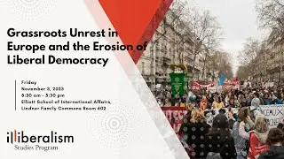 Grassroots Unrest in Europe and the Erosion of Liberal Democracy - Panel IV