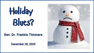 Holiday Blues?  ~ December 28, 2025