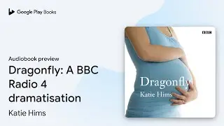 Dragonfly: A BBC Radio 4 dramatisation by Katie Hims &middot; Audiobook preview