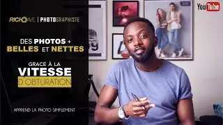 Des PHOTOS plus BELLES et NETTES  grâce à la VITESSE D'OBTURATION.