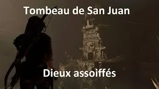 Shadow of the Tomb Raider - Tombeau Dieux assoiff&eacute;s &agrave; San Juan