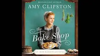 Bake Shop by Amy Clipston | Full Audiobook