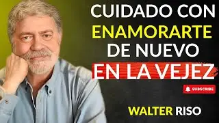 The DANGER of Falling in Love After 60: What Nobody Tells You | Walter Riso