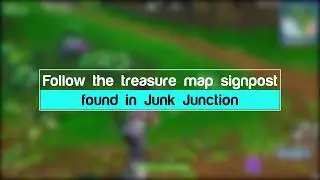 Follow the treasure map signpost in Junk Junction | Fortnite