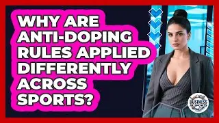 Why Are Anti-doping Rules Applied Differently Across Sports? - Business In Sports