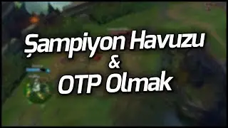 LoL | Şampiyon Havuzu & OTP Olmak