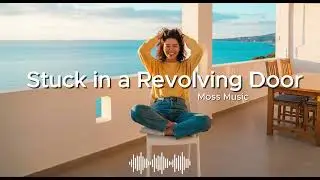 Stuck in a Revolving Door l mossmusic