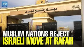 Muslim Nations Reject Israeli Move at Rafah | Joint Statement on Gaza | Dawn News English