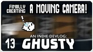 Moving a Camera | Ghusty Indie Devlog 013