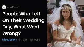 People Who Left On The Wedding Day, What Went Wrong? (stories r/askReddit)