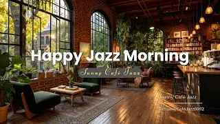 Happy Jazz Morning: Солнечная Атмосфера Кафе с Расслабляющей Боса Новой и Кофейными Вибрациями