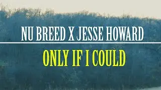 Nu Breed ft. Jesse Howard - Only if I Could (Lyric Video)