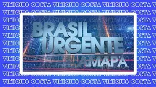 (MONTAGEM) Vinheta do Brasil Urgente Amap&aacute; (2025)