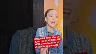 CAROLINA ROSS Hizo un dueto con SERGIO MAYER MORI C&oacute;mo fue estar en el estudio de grabaci&oacute;n