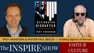 Designated Disruptor: Troy Anderson & Pastor Paul Begley on the Rise of Revival | The Inspire Show