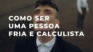 Como ser FRIO e CALCULISTA, análise Tommy Shelby
