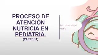 Proceso de Atención Nutricia en Pediatría. Parte 11.