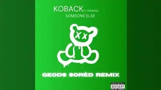 KOBACK ft. Roseena - Someone Else (geods sor&egrave;d remix)