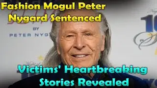Fashion Tycoon Peter Nygard Sentenced: Shocking Victim Testimonies Exposed | Latest Updates