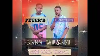BANA_WASAFI_-_siezi_kata_tamaa_{PETER'B}