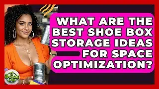 What Are The Best Shoe Box Storage Ideas For Space Optimization? - The Upcycle Lab