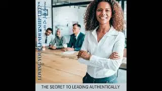 The Secret To Leading Authentically