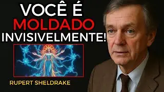 Como os Campos M&oacute;rficos Influenciam a Nossa Vida Di&aacute;ria - Rupert Sheldrake