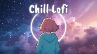 Chill Dream | 3 Hour Dreamy chill Lofi for Late Night Sessions | Study & Sleep