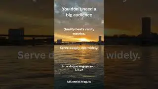 You don&rsquo;t need a big audience