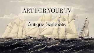 Antique Sailboats Art for TV, Art Screensaver for TV, Nautical Painting, 1 Painting 2 hours NO MUSIC