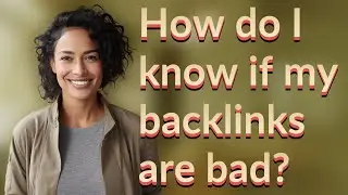 How do I know if my backlinks are bad?
