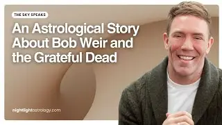 The Sky Speaks &mdash; An Astrological Story About Bob Weir and the Grateful Dead