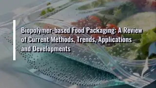 Food Wrapped in Science: The Future is Biodegradable