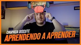 Aprendendo a aprender /// Cropada Discute