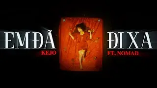 Em Đ&atilde; Đi Xa - Kejo ft. Nomad (Official Music Video)
