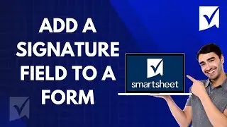 Add a Signature Field to a Form in Smartsheet | Quick Tutorial 2025