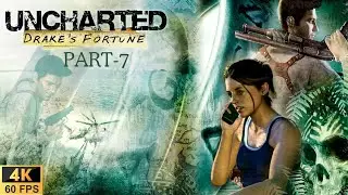 Uncharted 1: Drake&rsquo;s Fortune -  Part 7 Gameplay Walkthrough (PS5  4K 60FPS)
