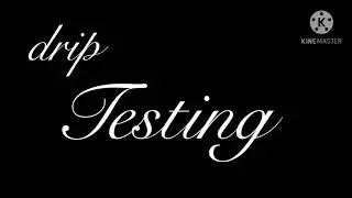drip “testing”