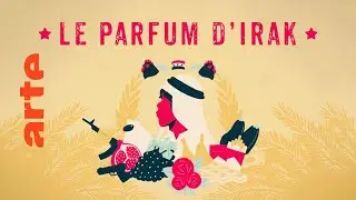 Le parfum d'Irak, la série initiale | ARTE