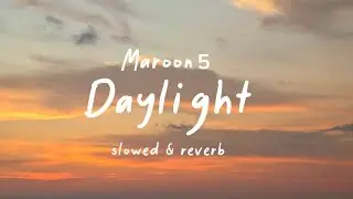 Maroon 5 - Daylight ( Slowed & reverb ) Lyrics 