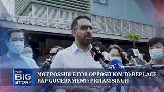Not possible for opposition to replace PAP government: Pritam Singh | THE BIG STORY