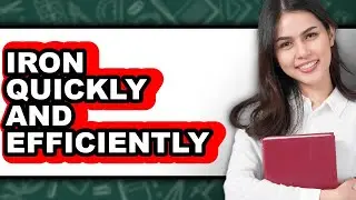 How to Iron Quickly and Efficiently (easy Method)