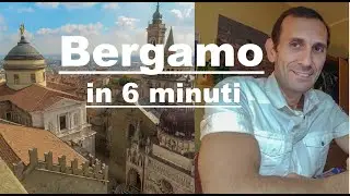 LA CITTÀ DI BERGAMO IN 6 MINUTI. Foto, storia, turismo, cosa vedere. BERGAMO, Italy.